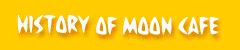 The history of Moon Cafe
